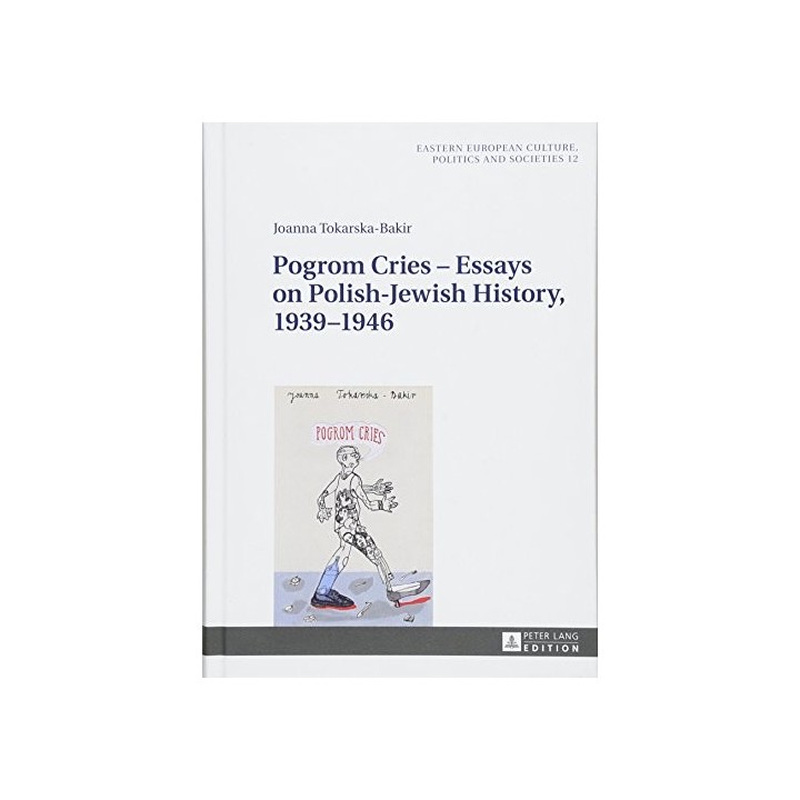 Pogrom Cries- Essays on Polish - Jewish History, 19393-1946.